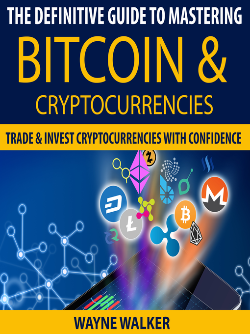 Title details for The Definitive Guide to Mastering Bitcoin & Cryptocurrencies by Wayne Walker - Available